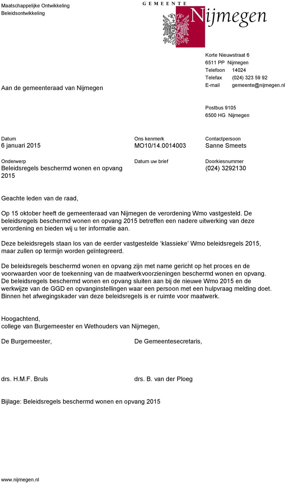 0014003 Contactpersoon Sanne Smeets Onderwerp Beleidsregels beschermd wonen en opvang 2015 Datum uw brief Doorkiesnummer (024) 3292130 Geachte leden van de raad, Op 15 oktober heeft de gemeenteraad