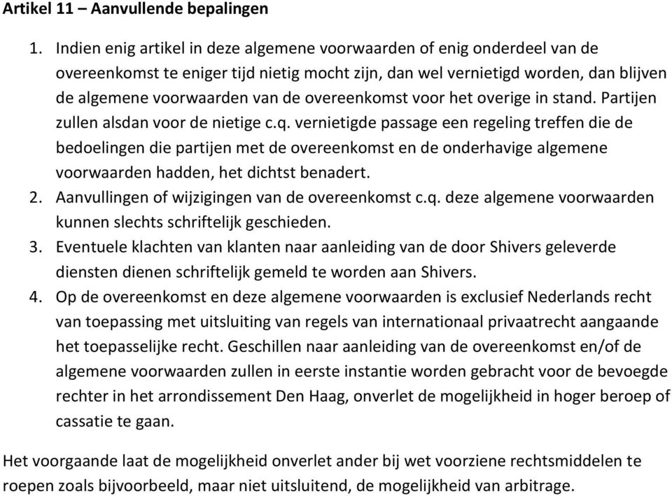 overeenkomst voor het overige in stand. Partijen zullen alsdan voor de nietige c.q.