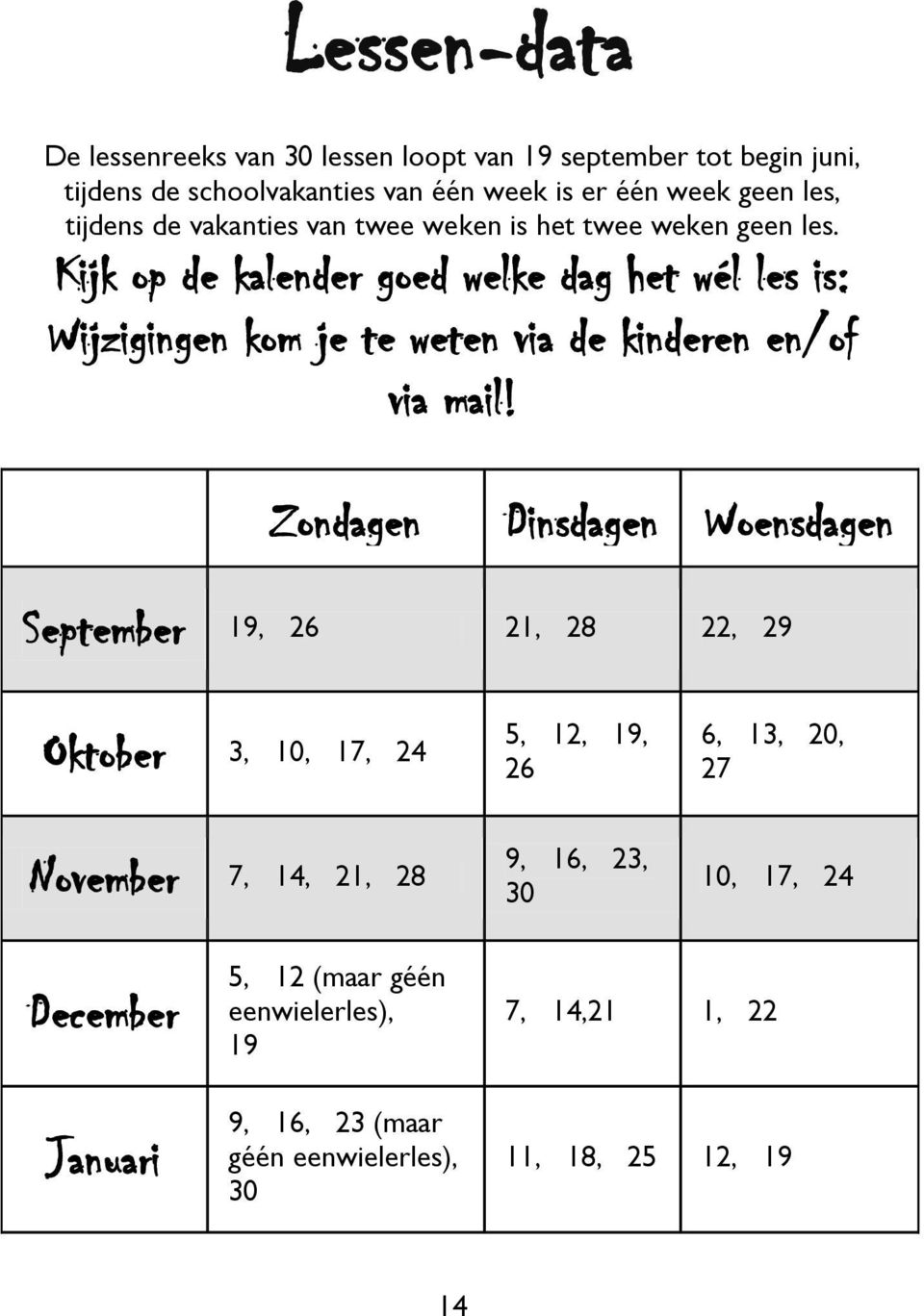 Kijk p de kalender ged welke dag het wél les is: Wijzigingen km je te weten via de kinderen en/f via mail!