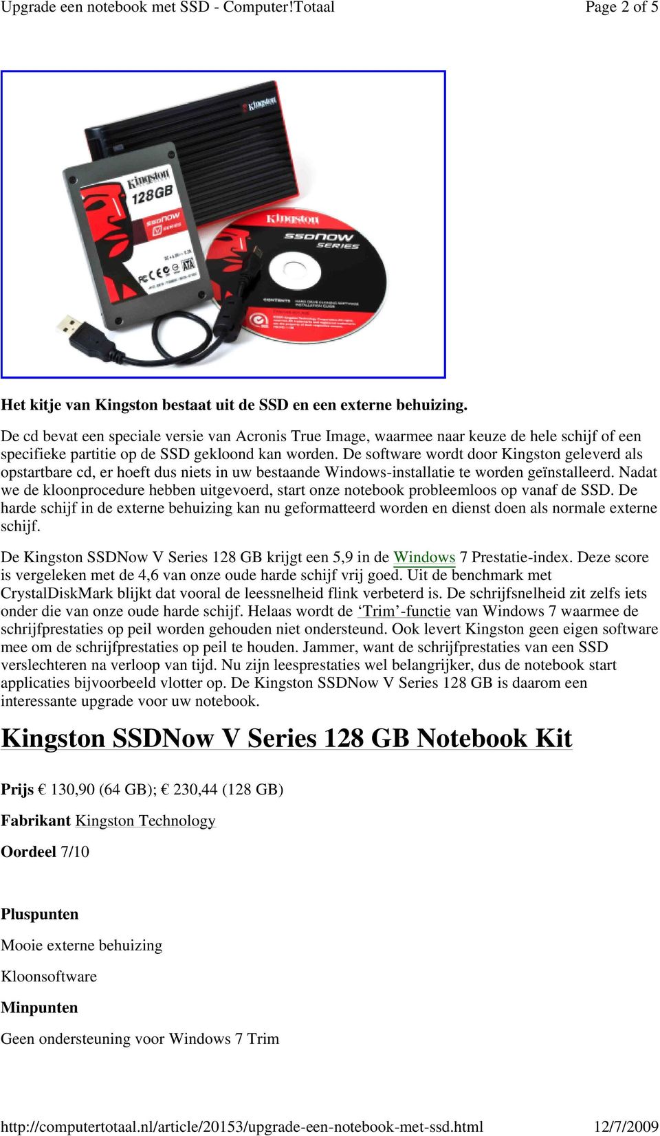 De software wordt door Kingston geleverd als opstartbare cd, er hoeft dus niets in uw bestaande Windows-installatie te worden geïnstalleerd.