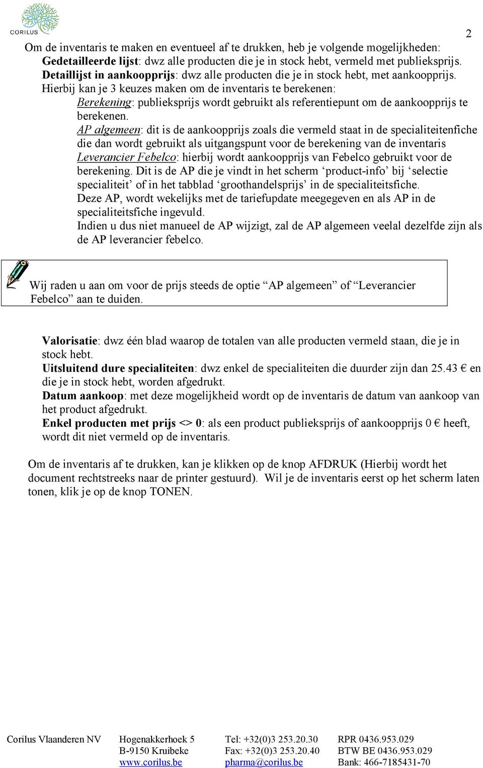 Hierbij kan je 3 keuzes maken om de inventaris te berekenen: Berekening: publieksprijs wordt gebruikt als referentiepunt om de aankoopprijs te berekenen.