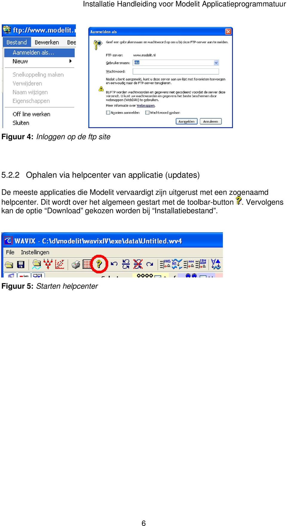 vervaardigt zijn uitgerust met een zogenaamd helpcenter.