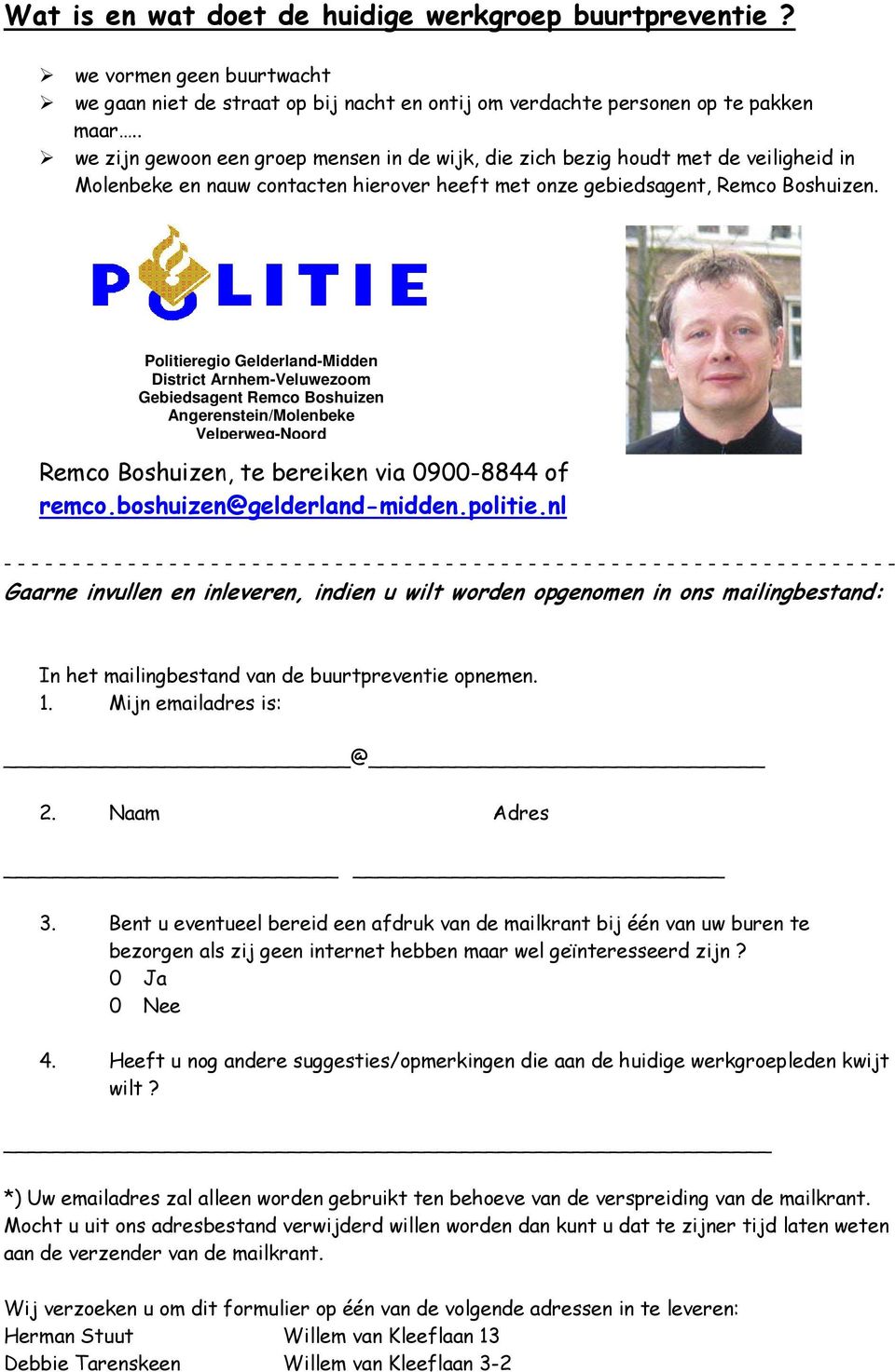 Politieregio Gelderland-Midden District Arnhem-Veluwezoom Gebiedsagent Remco Boshuizen Angerenstein/Molenbeke Velperweg-Noord Remco Boshuizen, te bereiken via 0900-8844 of remco.