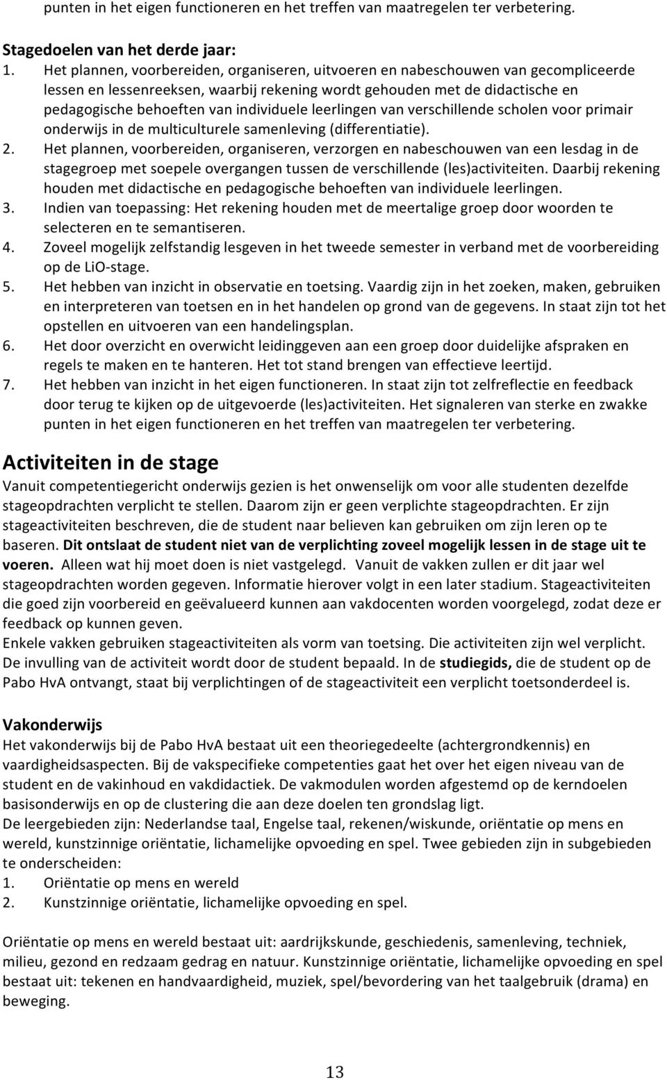 pedagogischebehoeftenvanindividueleleerlingenvanverschillendescholenvoorprimair onderwijsindemulticulturelesamenleving(differentiatie). 2.