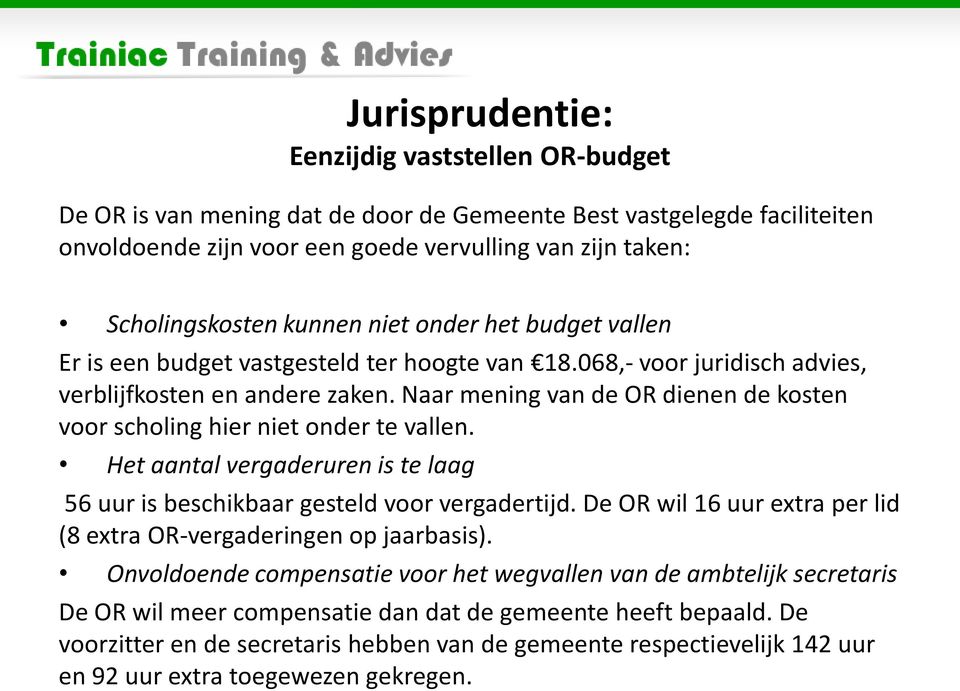 Naar mening van de OR dienen de kosten voor scholing hier niet onder te vallen. Het aantal vergaderuren is te laag 56 uur is beschikbaar gesteld voor vergadertijd.