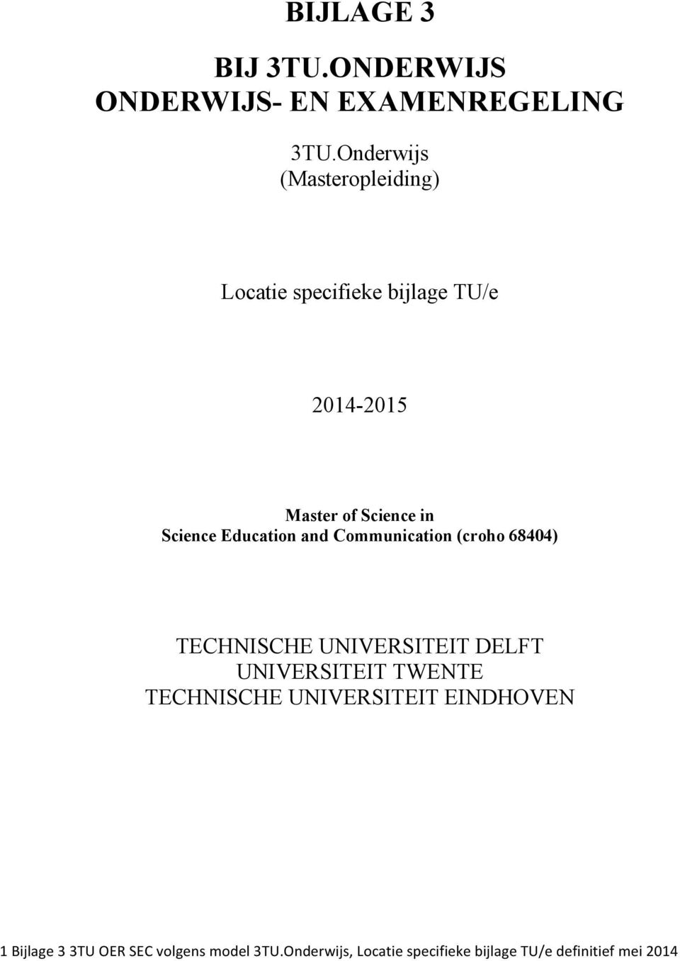 Science Education and Communication (croho 68404) TECHNISCHE UNIVERSITEIT DELFT UNIVERSITEIT