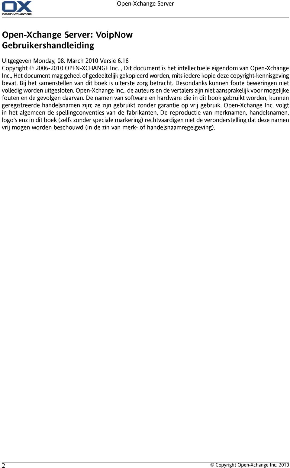 Bij het samenstellen van dit boek is uiterste zorg betracht. Desondanks kunnen foute beweringen niet volledig worden uitgesloten. Open-Xchange Inc.