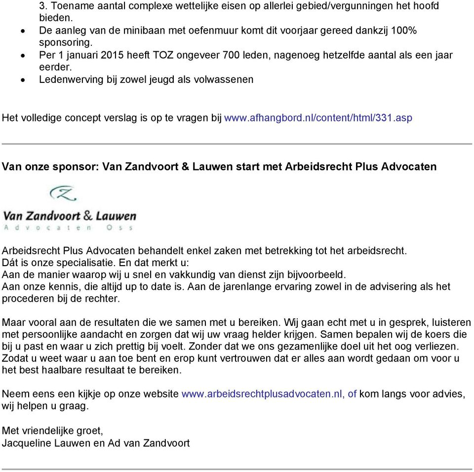 afhangbord.nl/content/html/331.asp Van onze sponsor: Van Zandvoort & Lauwen start met Arbeidsrecht Plus Advocaten Arbeidsrecht Plus Advocaten behandelt enkel zaken met betrekking tot het arbeidsrecht.