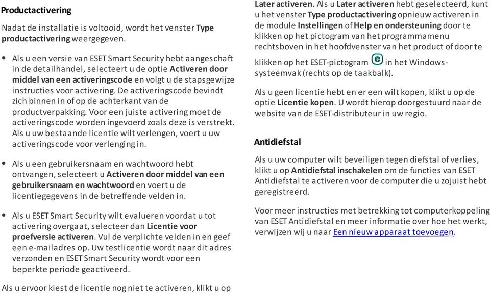 programmamenu rechtsboven in het hoofdvenster van het product of door te Als u een versie van ESET Smart Security hebt aangeschaft in de detailhandel, selecteert u de optie Activeren door middel van