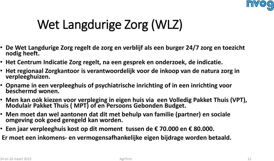 Opname in een verpleeghuis of psychiatrische inrichting of in een inrichting voor beschermd wonen.