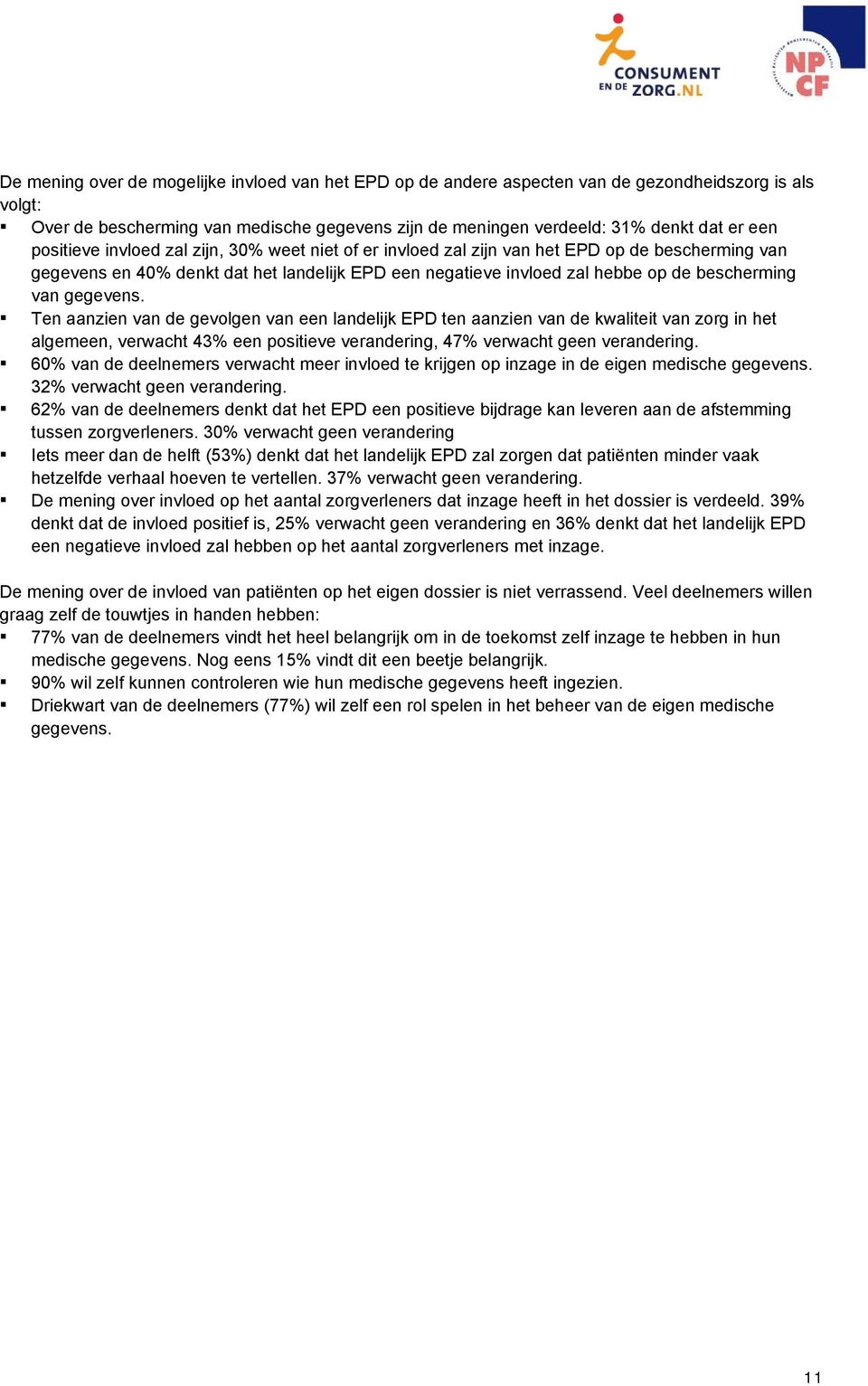 gegevens. Ten aanzien van de gevolgen van een landelijk EPD ten aanzien van de kwaliteit van zorg in het algemeen, verwacht 43% een positieve verandering, 47% verwacht geen verandering.