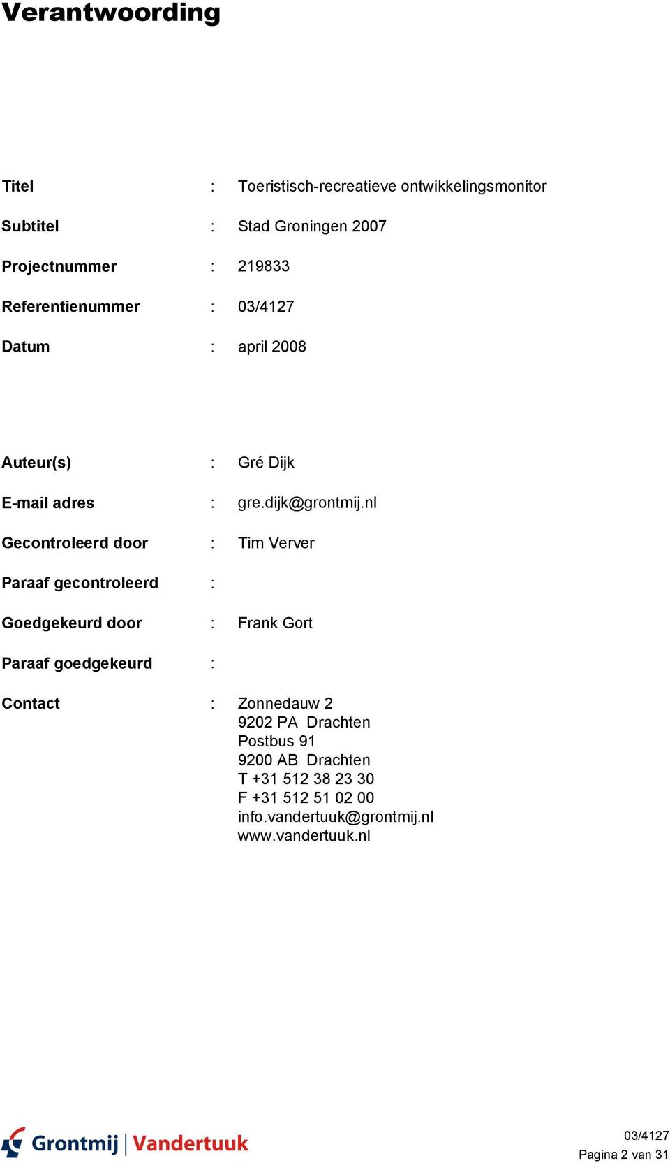 nl Gecontroleerd door : Tim Verver Paraaf gecontroleerd : Goedgekeurd door : Frank Gort Paraaf goedgekeurd : Contact :