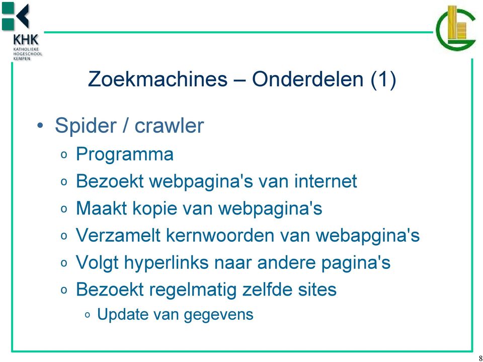 Verzamelt kernwoorden van webapgina's o Volgt hyperlinks naar