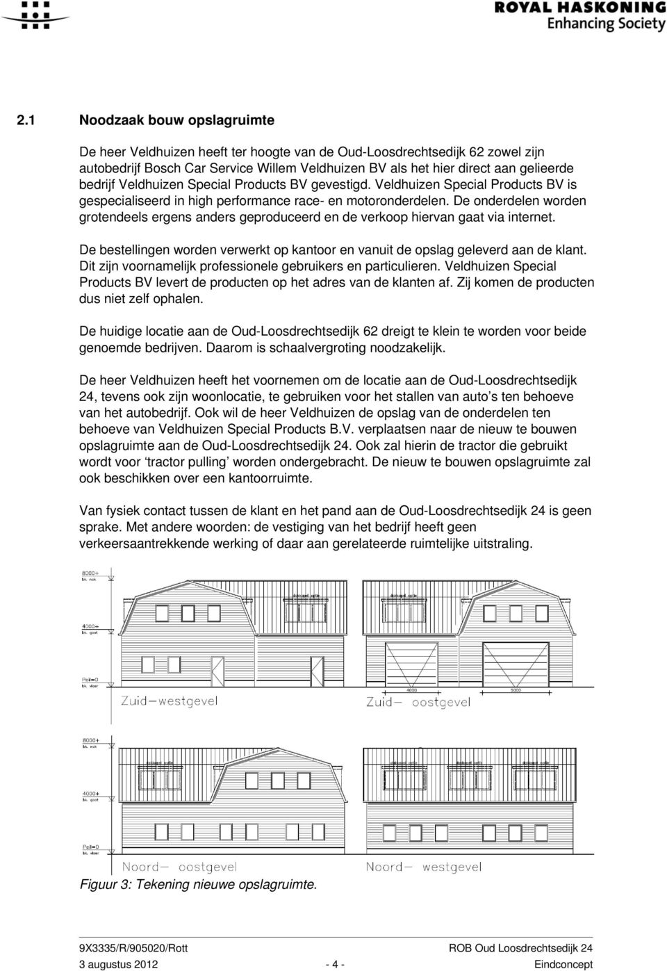 De onderdelen worden grotendeels ergens anders geproduceerd en de verkoop hiervan gaat via internet. De bestellingen worden verwerkt op kantoor en vanuit de opslag geleverd aan de klant.