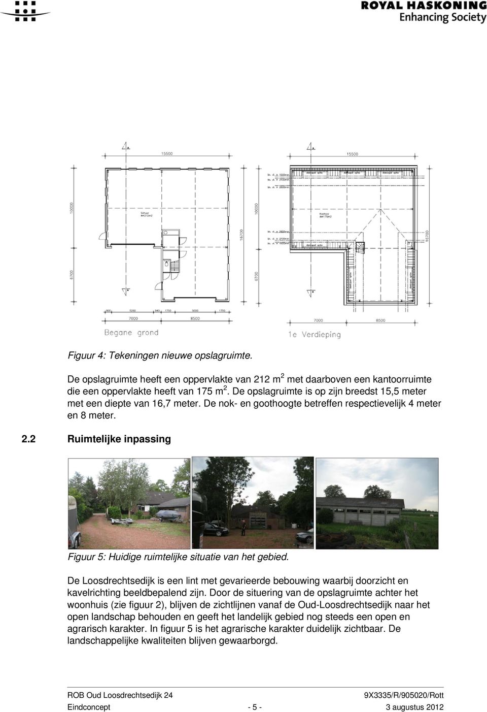 2 Ruimtelijke inpassing Figuur 5: Huidige ruimtelijke situatie van het gebied. De Loosdrechtsedijk is een lint met gevarieerde bebouwing waarbij doorzicht en kavelrichting beeldbepalend zijn.