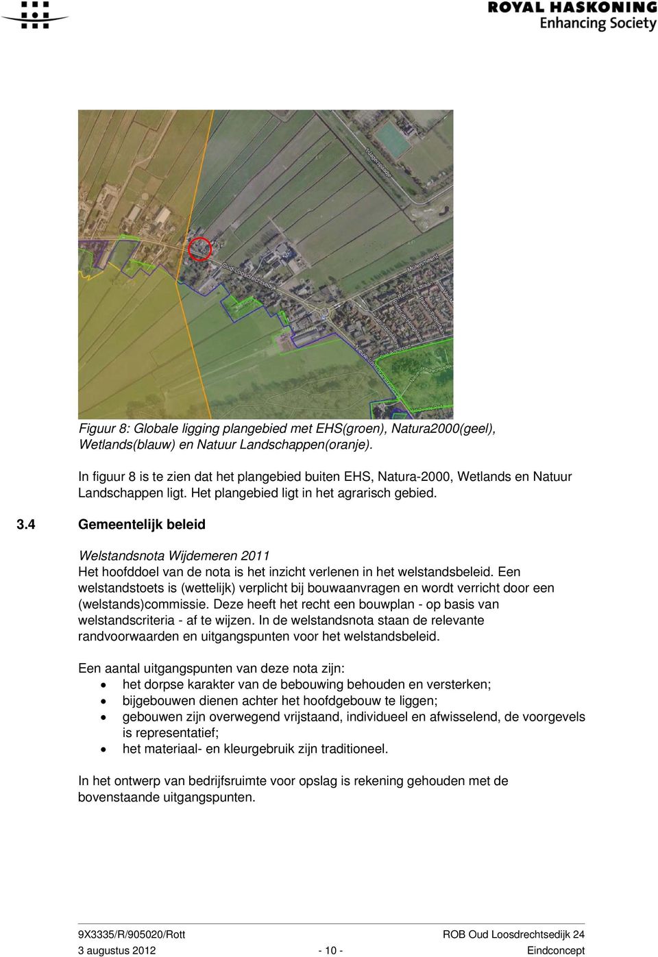 4 Gemeentelijk beleid Welstandsnota Wijdemeren 2011 Het hoofddoel van de nota is het inzicht verlenen in het welstandsbeleid.
