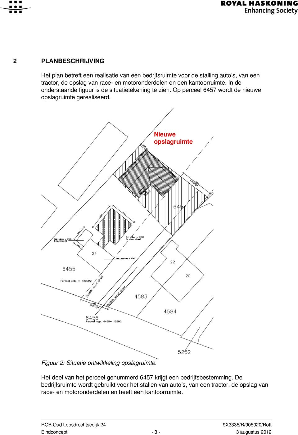 Nieuwe opslagruimte Figuur 2: Situatie ontwikkeling opslagruimte. Het deel van het perceel genummerd 6457 krijgt een bedrijfsbestemming.