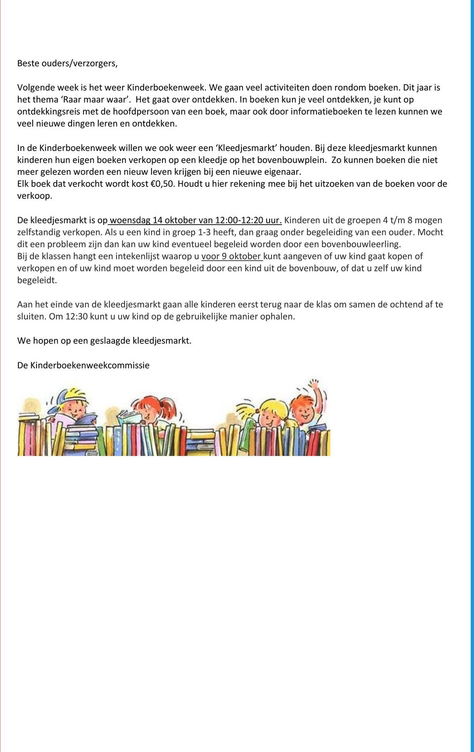 In de Kinderboekenweek willen we ook weer een Kleedjesmarkt houden. Bij deze kleedjesmarkt kunnen kinderen hun eigen boeken verkopen op een kleedje op het bovenbouwplein.