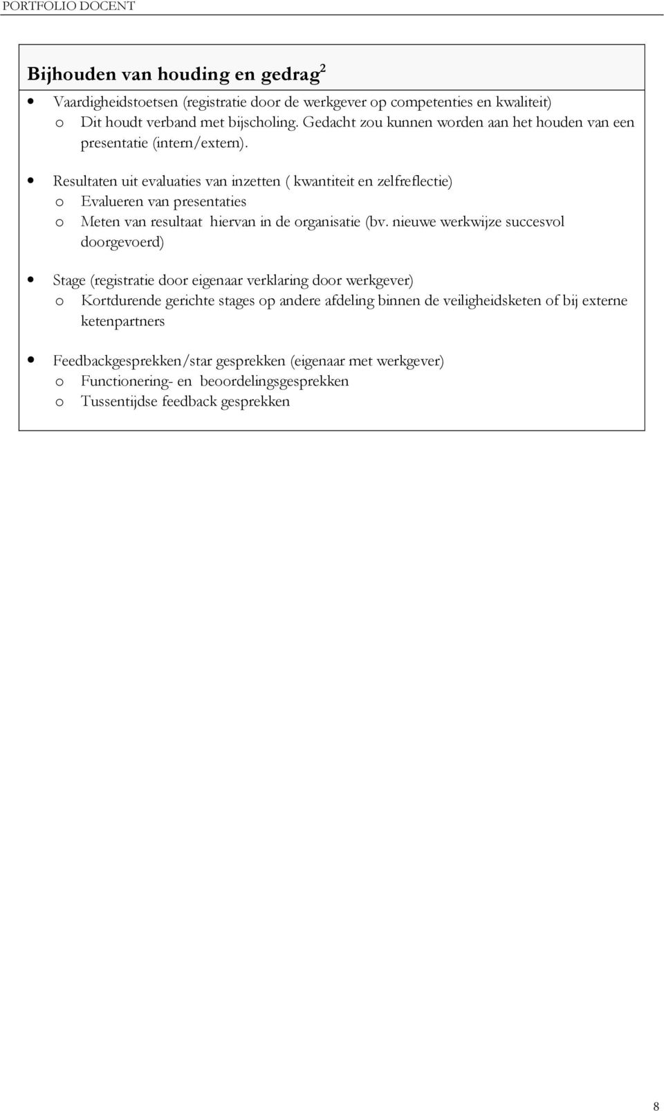 Resultaten uit evaluaties van inzetten ( kwantiteit en zelfreflectie) o Evalueren van presentaties o Meten van resultaat hiervan in de organisatie (bv.