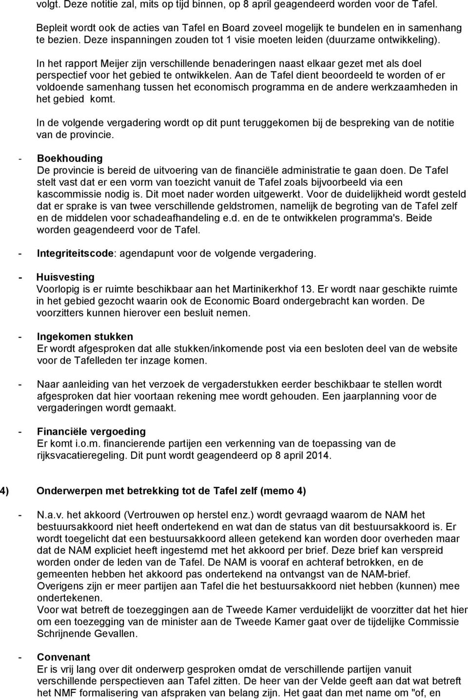 In het rapport Meijer zijn verschillende benaderingen naast elkaar gezet met als doel perspectief voor het gebied te ontwikkelen.