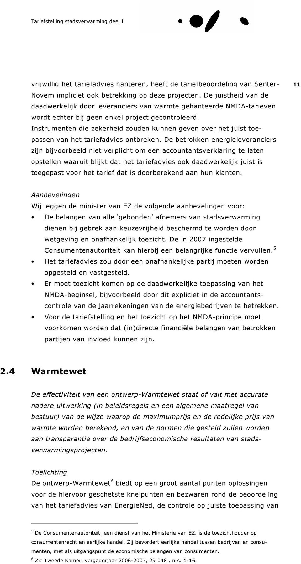 Instrumenten die zekerheid zouden kunnen geven over het juist toepassen van het tariefadvies ontbreken.