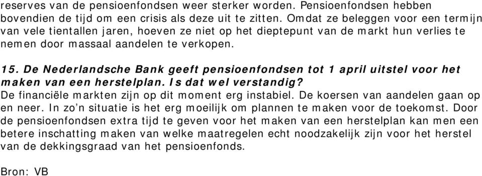 De Nederlandsche Bank geeft pensioenfondsen tot 1 april uitstel voor het maken van een herstelplan. Is dat wel verstandig? De financiële markten zijn op dit moment erg instabiel.