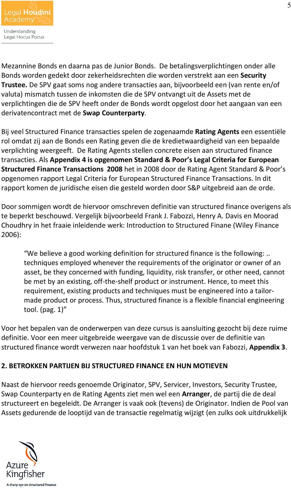 Bonds wordt opgelost door het aangaan van een derivatencontract met de Swap Counterparty.