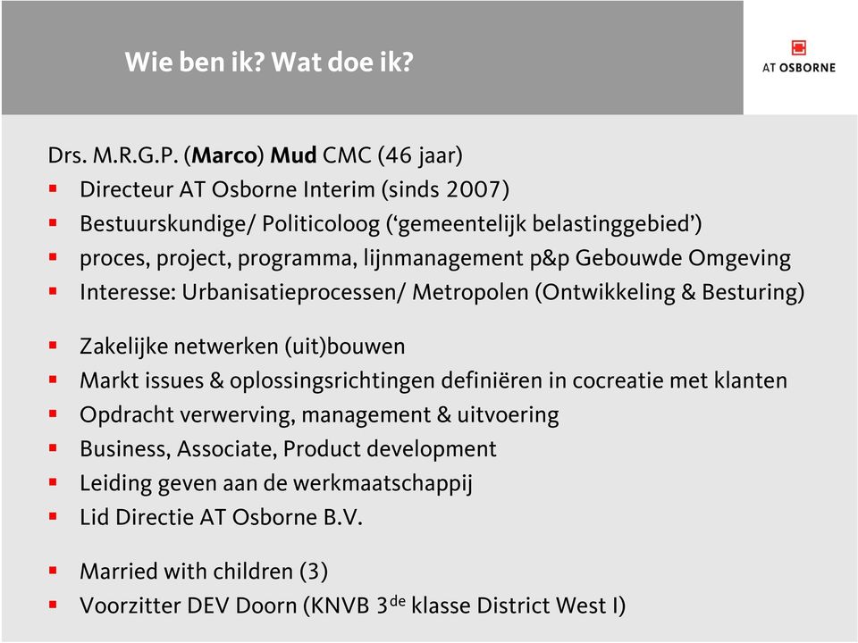 lijnmanagement p&p Gebouwde Omgeving Interesse: Urbanisatieprocessen/ Metropolen (Ontwikkeling & Besturing) Zakelijke netwerken (uit)bouwen Markt issues &