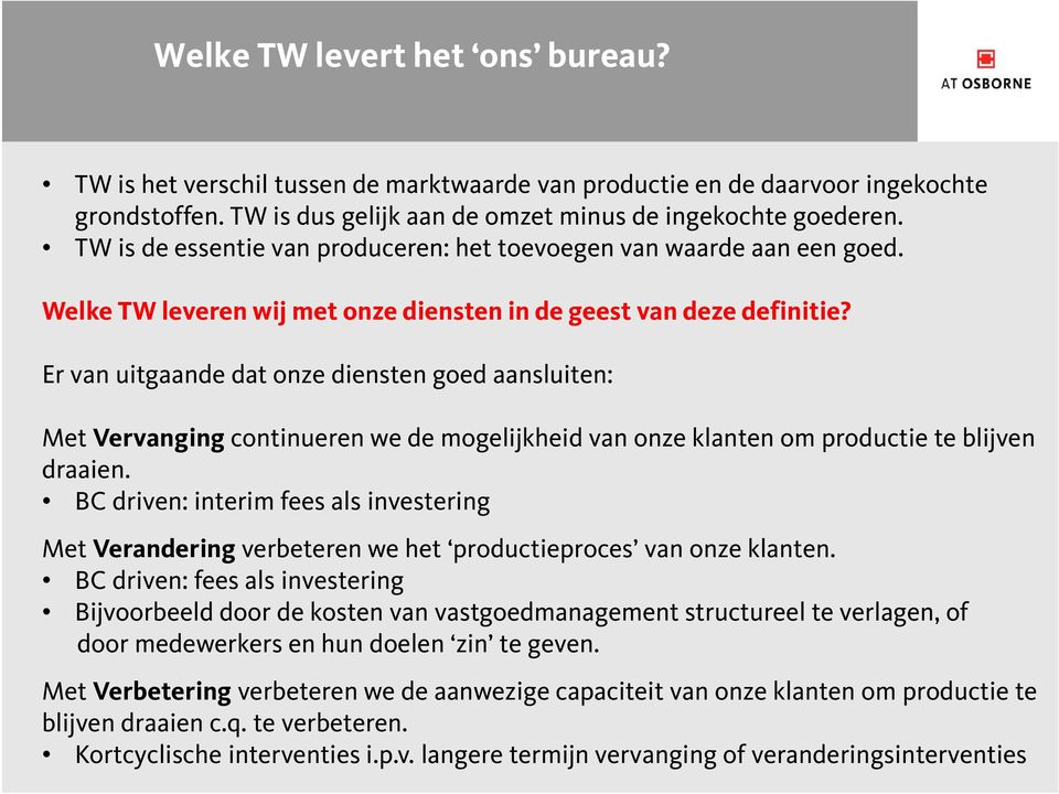 Er van uitgaande dat onze diensten goed aansluiten: Met Vervanging continueren we de mogelijkheid van onze klanten om productie te blijven draaien.