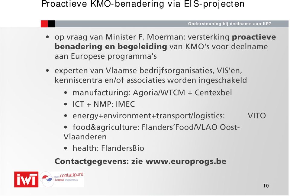 Vlaamse bedrijfsorganisaties, VIS'en, kenniscentra en/of associaties worden ingeschakeld manufacturing: Agoria/WTCM +