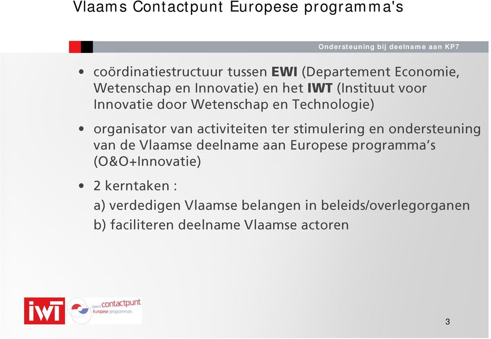 activiteiten ter stimulering en ondersteuning van de Vlaamse deelname aan Europese programma s