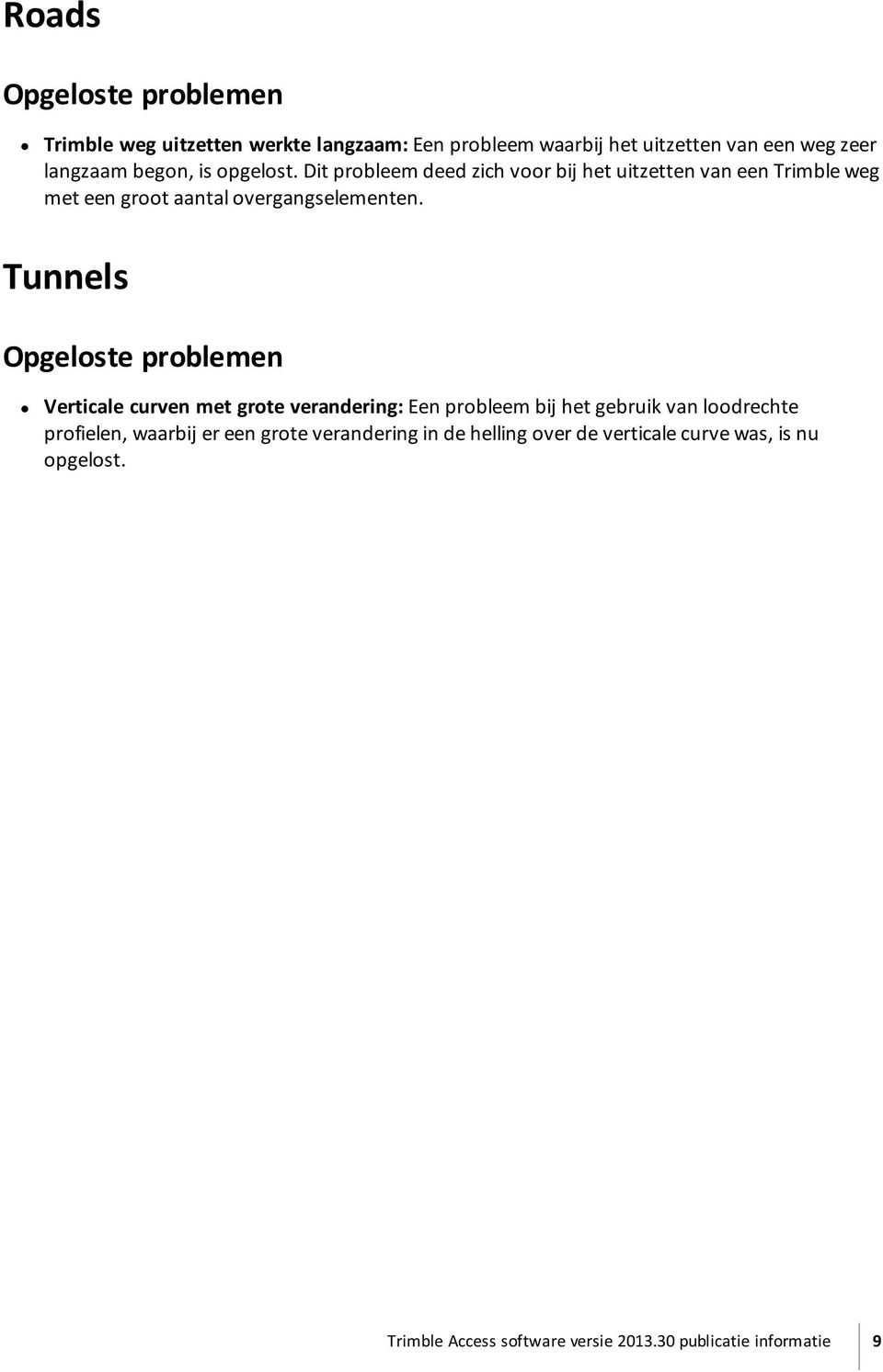 Tunnels Opgeloste problemen Verticale curven met grote verandering: Een probleem bij het gebruik van loodrechte profielen, waarbij