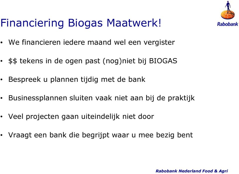 (nog)niet bij BIOGAS Bespreek u plannen tijdig met de bank Businessplannen