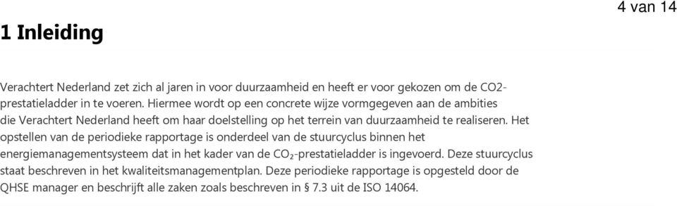 Het opstellen van de periodieke rapportage is onderdeel van de stuurcyclus binnen het energiemanagementsysteem dat in het kader van de CO₂prestatieladder is ingevoerd.