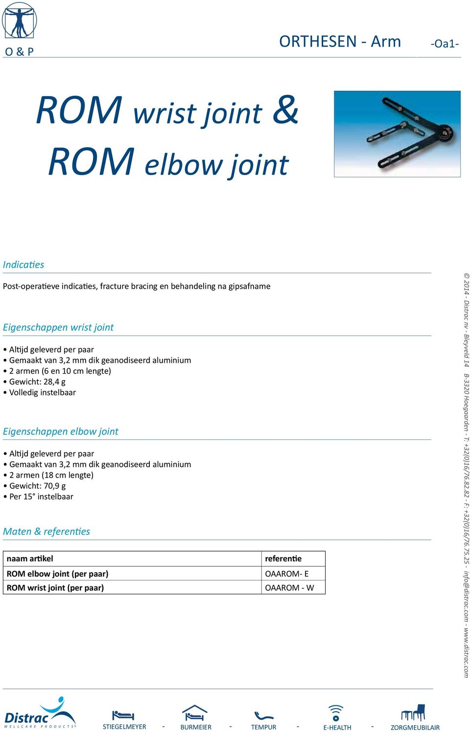 Gemaakt van 3,2 mm dik geanodiseerd aluminium 2 armen (18 cm lengte) Gewicht: 70,9 g Per 15 instelbaar naam artikel ROM elbow joint (per paar) ROM wrist