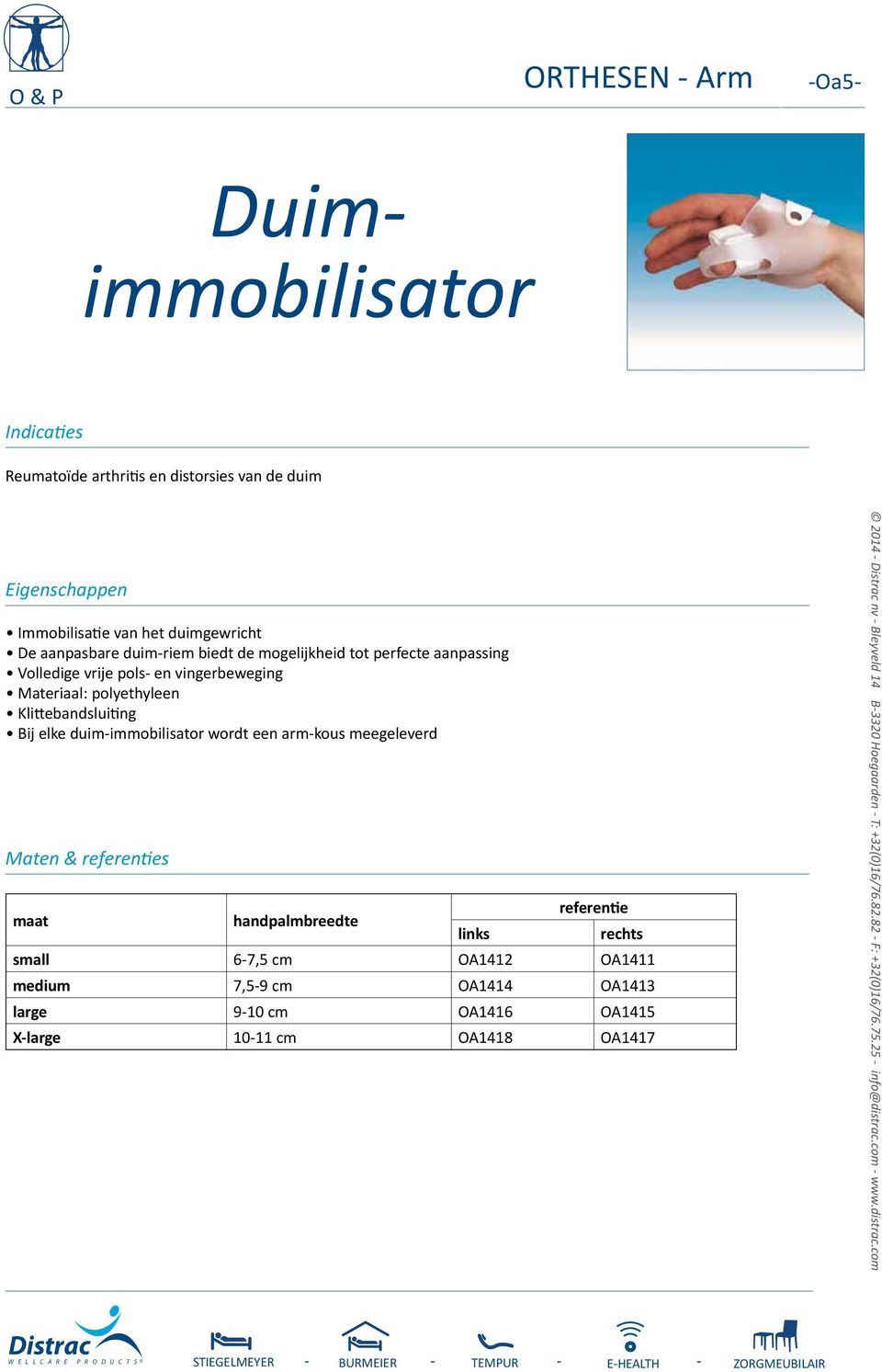 duim-immobilisator wordt een arm-kous meegeleverd handpalmbreedte small 6-7,5 cm OA1412 OA1411 medium 7,5-9 cm OA1414 OA1413 large 9-10 cm