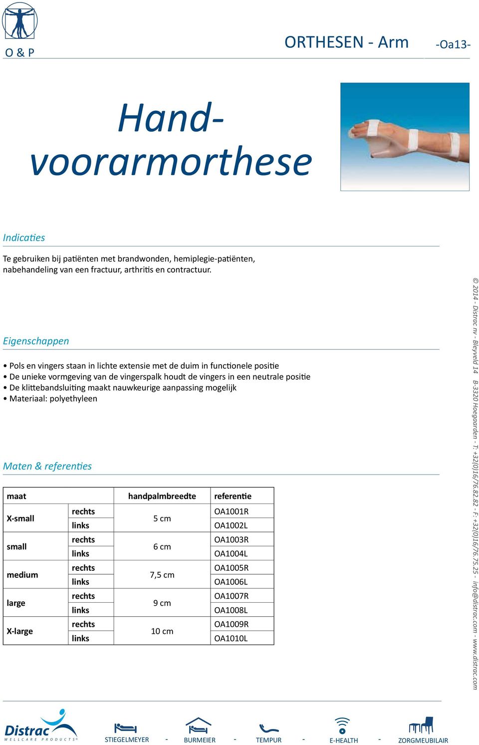 klittebandsluiting maakt nauwkeurige aanpassing mogelijk Materiaal: polyethyleen handpalmbreedte X-small OA1001R 5 cm OA1002L small OA1003R 6 cm OA1004L medium OA1005R