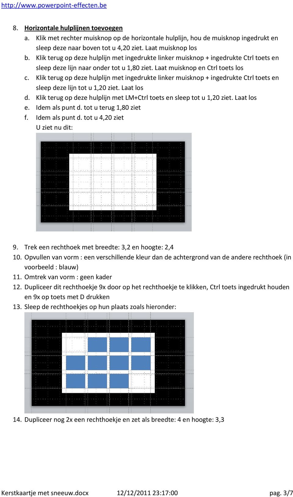 Klik terug op deze hulplijn met ingedrukte linker muisknop + ingedrukte Ctrl toets en sleep deze lijn tot u 1,20 ziet. Laat los d.