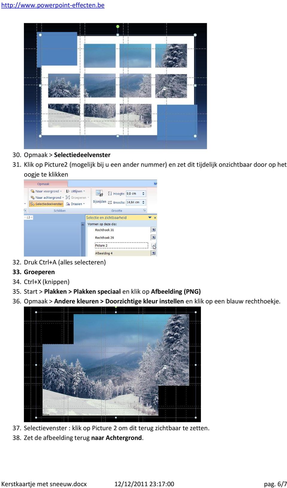 Druk Ctrl+A (alles selecteren) 33. Groeperen 34. Ctrl+X (knippen) 35. Start > Plakken > Plakken speciaal en klik op Afbeelding (PNG) 36.