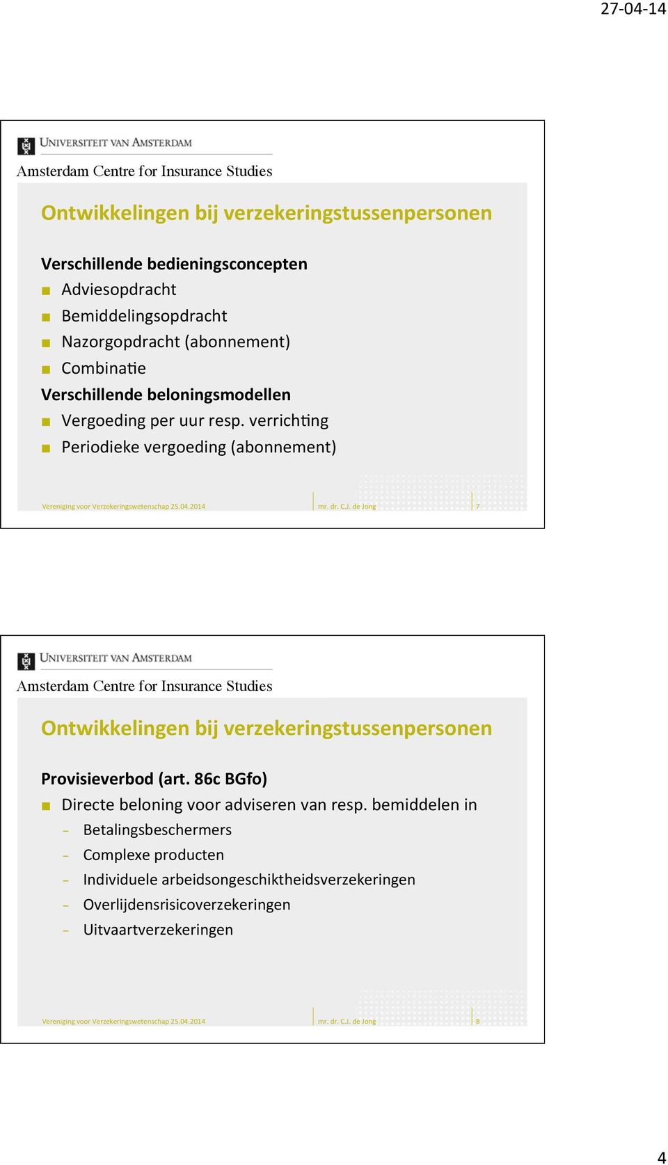 verrichfng Periodieke vergoeding (abonnement) 7 Provisieverbod (art.