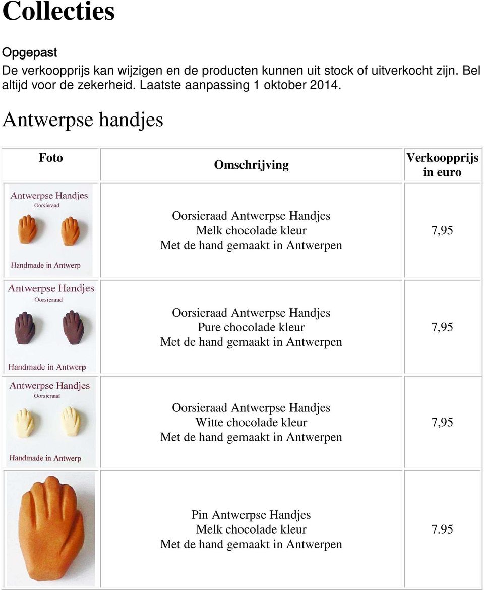 Antwerpse handjes Foto Omschrijving Verkoopprijs in euro Oorsieraad Antwerpse Handjes Melk chocolade kleur Met de hand gemaakt in Antwerpen
