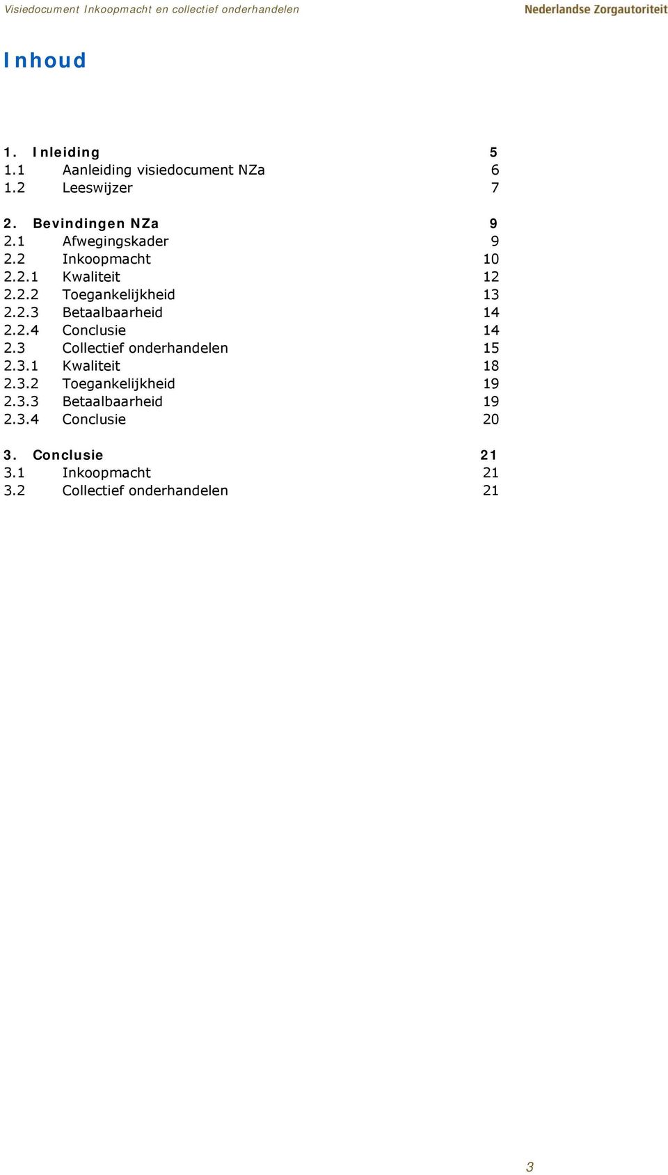 2.4 Conclusie 14 2.3 Collectief onderhandelen 15 2.3.1 Kwaliteit 18 2.3.2 Toegankelijkheid 19 2.3.3 Betaalbaarheid 19 2.