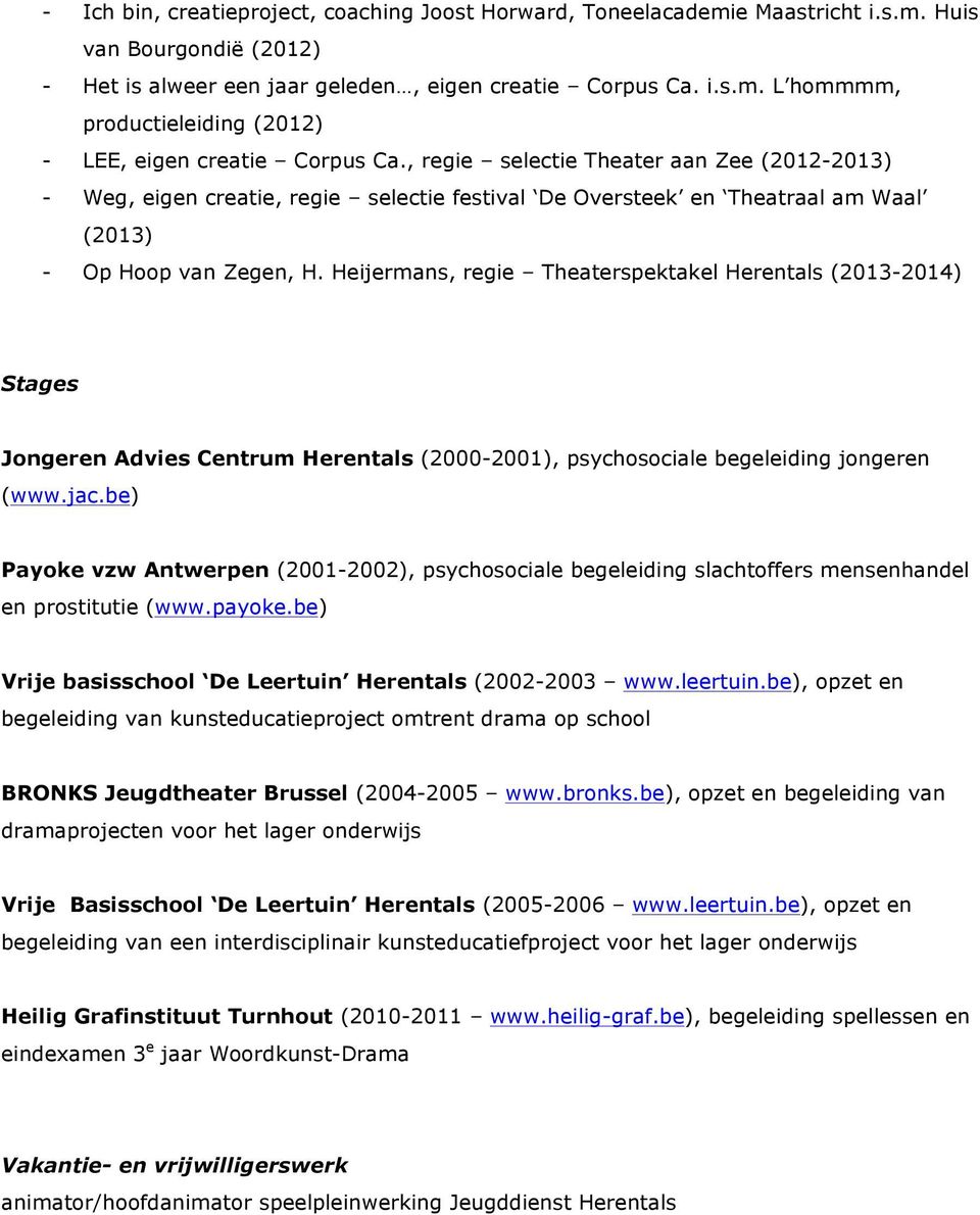 Heijermans, regie Theaterspektakel Herentals (2013-2014) Stages Jongeren Advies Centrum Herentals (2000-2001), psychosociale begeleiding jongeren (www.jac.