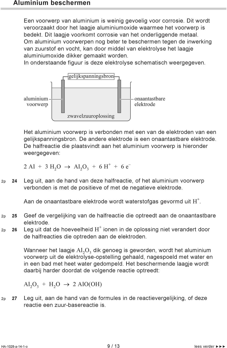 Om aluminium voorwerpen nog beter te beschermen tegen de inwerking van zuurstof en vocht, kan door middel van elektrolyse het laagje aluminiumoxide dikker gemaakt worden.