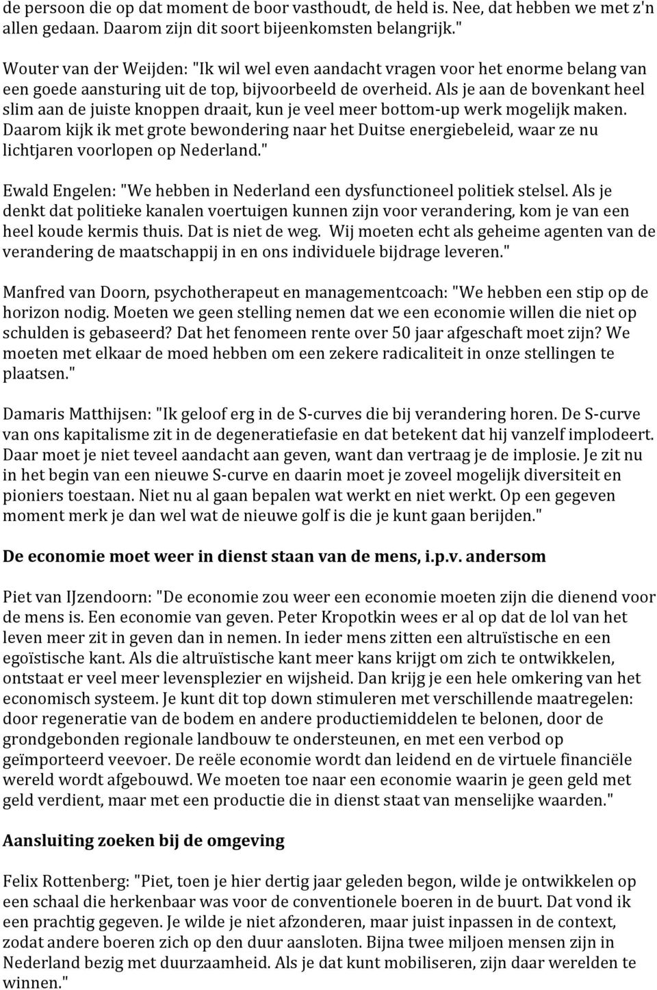 alsjeaandebovenkantheel slimaandejuisteknoppendraait,kunjeveelmeerbottom upwerkmogelijkmaken. DaaromkijkikmetgrotebewonderingnaarhetDuitseenergiebeleid,waarzenu lichtjarenvoorlopenopnederland.