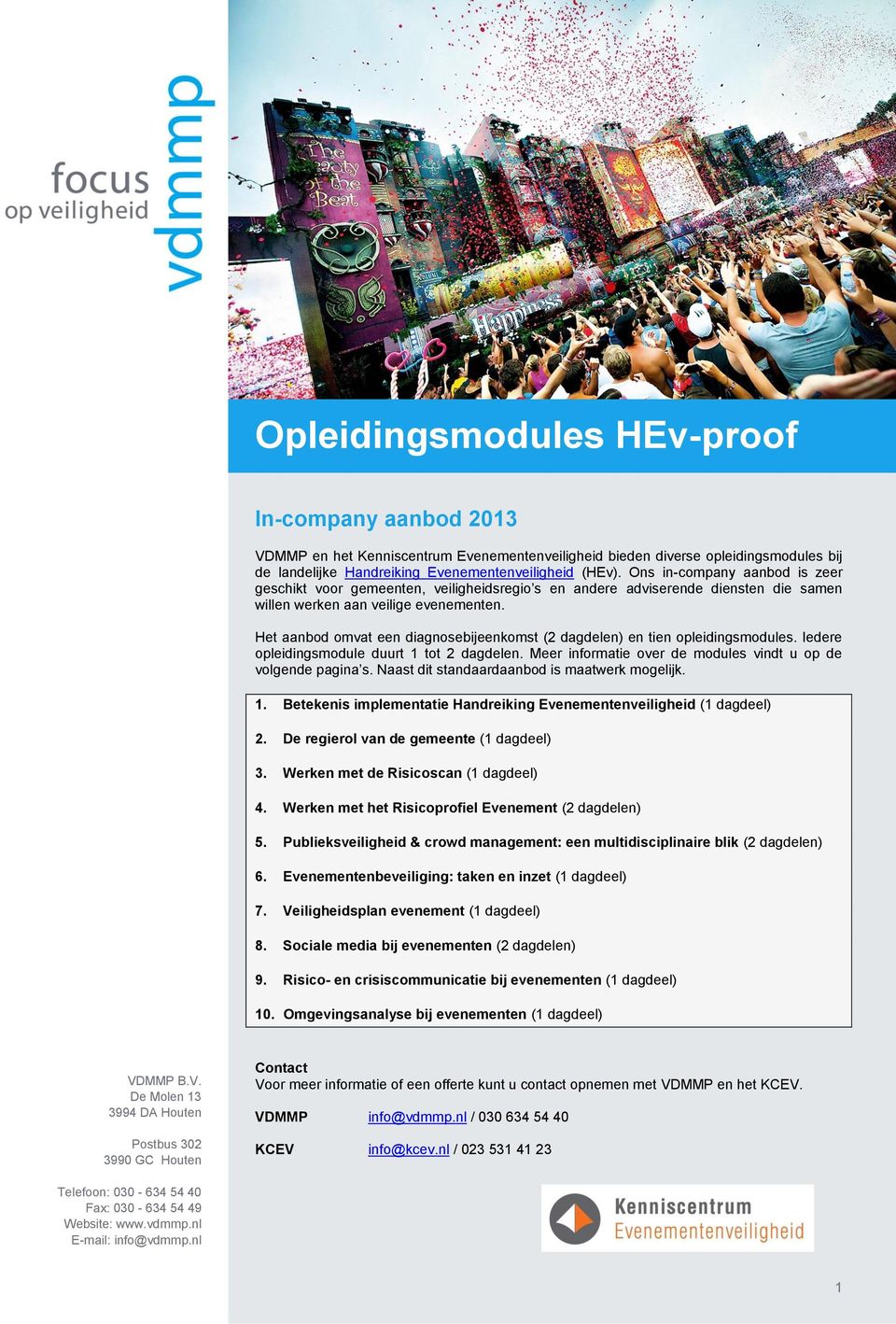 Het aanbod omvat een diagnosebijeenkomst (2 dagdelen) en tien opleidingsmodules. Iedere opleidingsmodule duurt 1 tot 2 dagdelen. Meer informatie over de modules vindt u op de volgende pagina s.