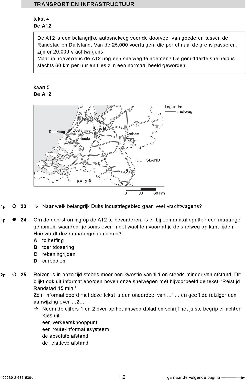 De gemiddelde snelheid is slechts 60 km per uur en files zijn een normaal beeld geworden.