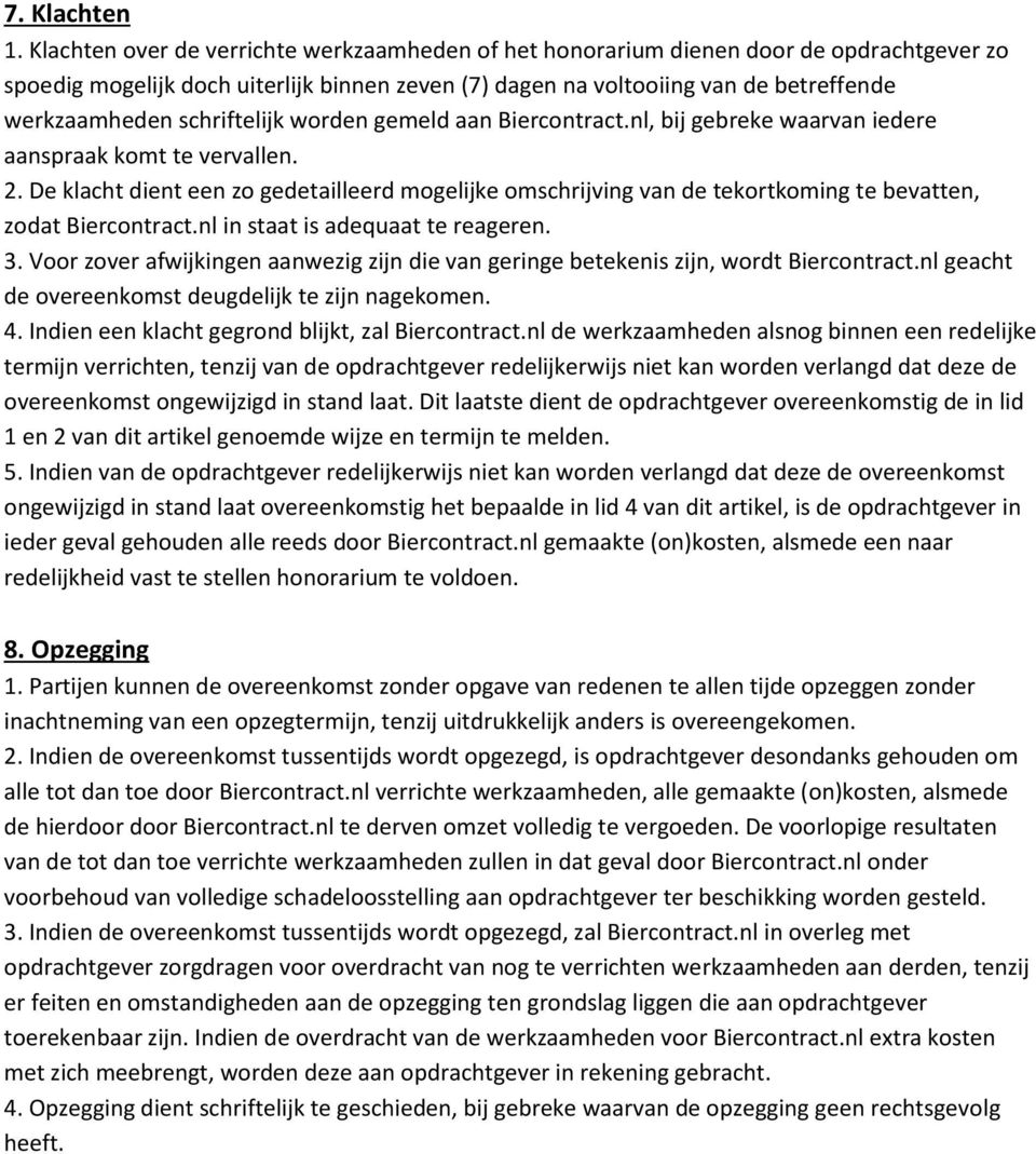 schriftelijk worden gemeld aan Biercontract.nl, bij gebreke waarvan iedere aanspraak komt te vervallen. 2.