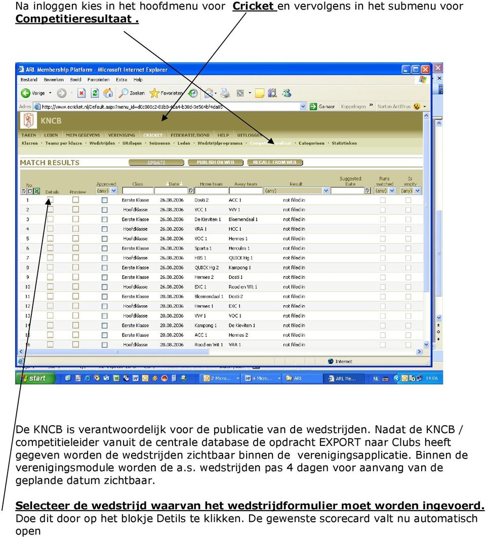 Nadat de KNCB / competitieleider vanuit de centrale database de opdracht EXPORT naar Clubs heeft gegeven worden de wedstrijden zichtbaar binnen de