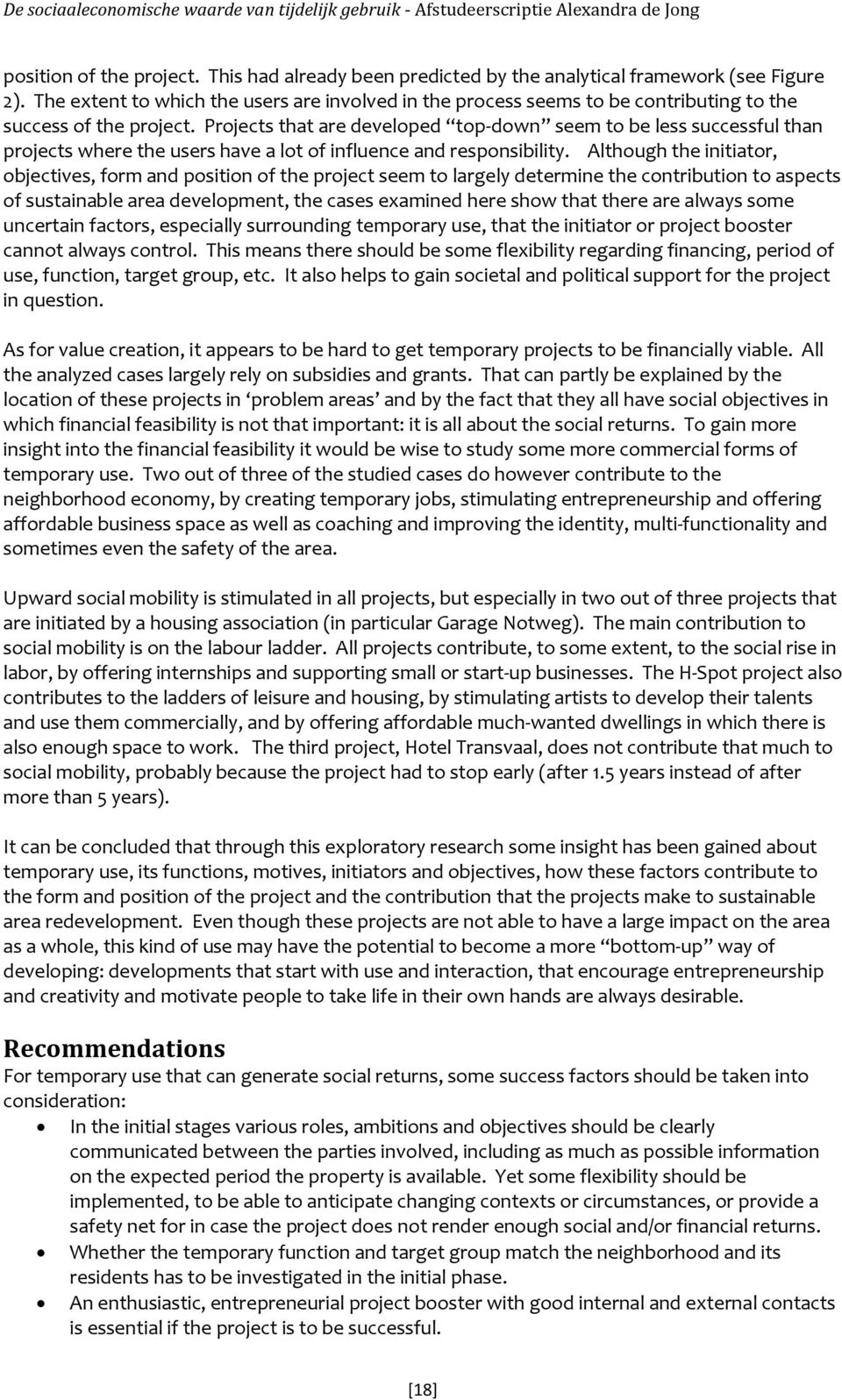 Projects that are developed top-down seem to be less successful than projects where the users have a lot of influence and responsibility.